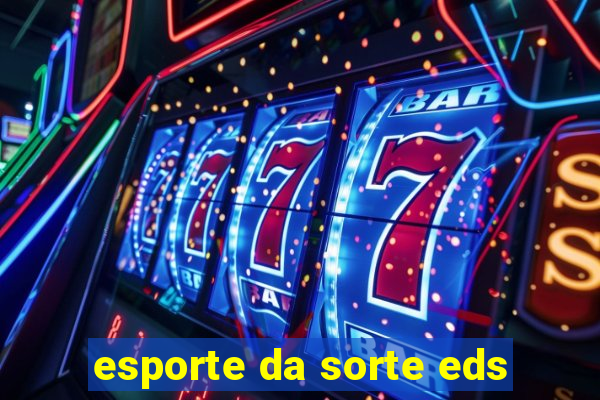 esporte da sorte eds